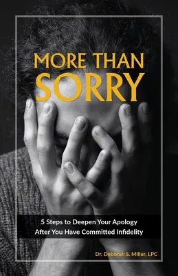 Viac než len ľútosť: 5 krokov na prehĺbenie ospravedlnenia po tom, čo ste sa dopustili nevery - More Than Sorry: 5 Steps to Deepen Your Apology After You Have Committed Infidelity