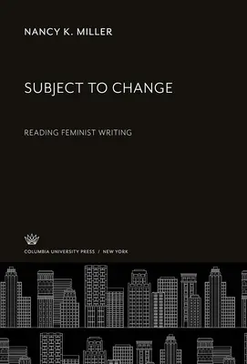 Podliehať zmene: Čítanie feministického písania - Subject to Change: Reading Feminist Writing