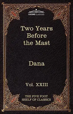 Dva roky pred stožiarom: Päťstopá polica klasikov, zväzok XXIII (v 51 zväzkoch) - Two Years Before the Mast: The Five Foot Shelf of Classics, Vol. XXIII (in 51 Volumes)