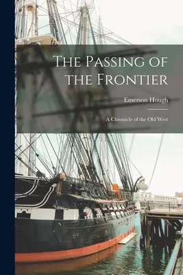 Prechod hranice: Kronika starého Západu - The Passing of the Frontier: A Chronicle of the Old West