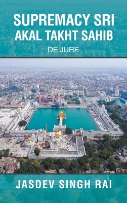 Nadradenosť Sri Akal Takht Sahib: de jure - Supremacy Sri Akal Takht Sahib: De Jure