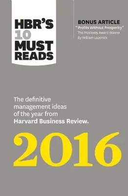 Hbr's 10 Must Reads 2016: Rozhodujúce manažérske nápady roka z Harvard Business Review (s bonusovým článkom oceneným cenou McKinsey Pr - Hbr's 10 Must Reads 2016: The Definitive Management Ideas of the Year from Harvard Business Review (with Bonus McKinsey Award-Winning Article Pr