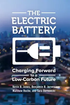 Elektrická batéria: Nabíjanie do budúcnosti s nízkymi emisiami uhlíka - The Electric Battery: Charging Forward to a Low-Carbon Future