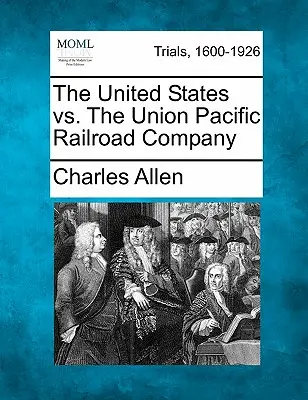 Spojené štáty vs. železničná spoločnosť Union Pacific - The United States vs. the Union Pacific Railroad Company