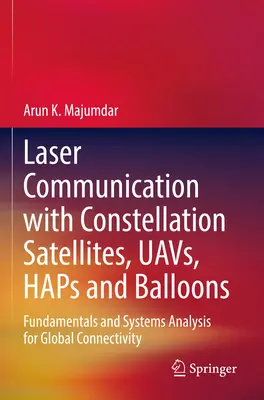 Laserová komunikácia so satelitmi, bezpilotnými lietadlami, haplermi a balónmi v sústave: Základy a systémová analýza pre globálnu konektivitu - Laser Communication with Constellation Satellites, Uavs, Haps and Balloons: Fundamentals and Systems Analysis for Global Connectivity