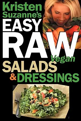 Kristen Suzanne's EASY Raw Vegan Salads & Dressings: Vychutnajte si tie najchutnejšie a najzdravšie šaláty na svete, - Kristen Suzanne's EASY Raw Vegan Salads & Dressings: Fun & Easy Raw Food Recipes for Making the World's Most Delicious & Healthy Salads for Yourself,
