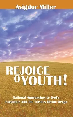 Radujte sa, mládež: Racionálne prístupy k Božej existencii a božskému pôvodu Tóry - Rejoice O Youth: Rational Approaches to God's Existence and the Torah's Divine Origin