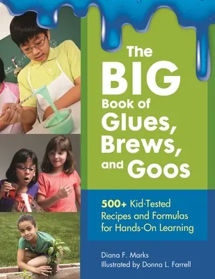 The BIG Book of Glues, Brew, and Goos: 500+ Kid-Tested Recipes and Formulas For Hands-On Learning (Veľká kniha lepidiel, odvarov a lepidiel: 500+ detských testovaných receptov a vzorcov na praktické učenie) - The BIG Book of Glues, Brews, and Goos: 500+ Kid-Tested Recipes and Formulas For Hands-On Learning