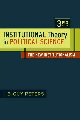 Inštitucionálna teória v politológii 3. vydanie: The New Institutionalism 3. - Institutional Theory in Political Science 3rd Edition: The New Institutionalism