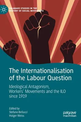 Internacionalizácia pracovnej otázky: Ideologický antagonizmus, robotnícke hnutia a MOP od roku 1919 - The Internationalisation of the Labour Question: Ideological Antagonism, Workers' Movements and the ILO Since 1919
