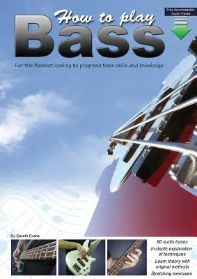 Ako hrať na basgitaru: Pre basgitaristov, ktorí chcú rozvíjať svoje zručnosti a vedomosti - How to Play Bass: For the Bassist Looking to Progress Their Skills and Knowledge