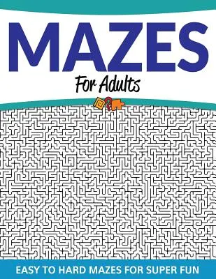 Bludiská pre dospelých: Jednoduché až ťažké bludiská pre super zábavu - Mazes For Adults: Easy to Hard Mazes For Super Fun