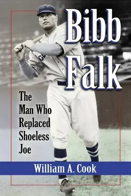 Bibb Falk: Muž, ktorý nahradil beznohého Joea - Bibb Falk: The Man Who Replaced Shoeless Joe