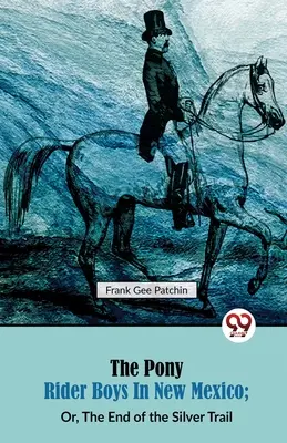 Chlapci na poníkoch v Novom Mexiku (The Pony Rider Boys in New Mexico; or, The End of the Silver Trail) - The Pony Rider Boys in New Mexico; Or, The End of the Silver Trail