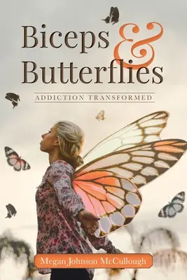 Bicepsy a motýle: Závislosť sa zmenila - Biceps & Butterflies: Addiction Transformed