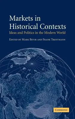 Trhy v historických súvislostiach: Idey a politika v modernom svete - Markets in Historical Contexts: Ideas and Politics in the Modern World