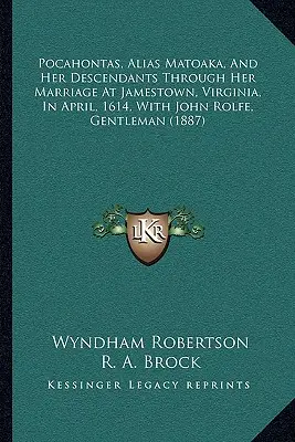 Pocahontas, alias Matoaka, a jej potomkovia prostredníctvom jej manželstva v Jamestowne vo Virgínii v apríli 1614 s Johnom Rolfeom, gentlemanom - Pocahontas, Alias Matoaka, And Her Descendants Through Her Marriage At Jamestown, Virginia, In April, 1614, With John Rolfe, Gentleman