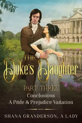 Vojvodova dcéra 3. časť - Závery: Variácia na Pýchu a predsudok - The Duke's Daughter Part 3 - Conclusions: A Pride and Prejudice Variation