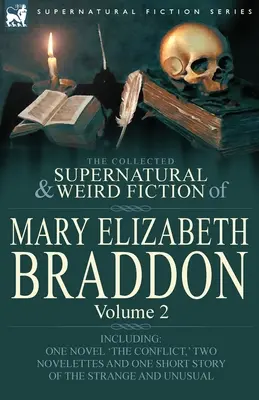 Zbierka nadprirodzených a podivných poviedok Mary Elizabeth Braddonovej: Vrátane jedného románu „The Conflict“, dvoch noviel a jednej krátkej poviedky. - The Collected Supernatural and Weird Fiction of Mary Elizabeth Braddon: Volume 2-Including One Novel 'The Conflict, ' Two Novelettes and One Short Sto