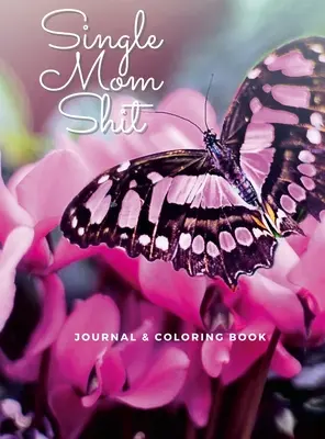 Osamelá mama Shit: Denník pre dospelých a maľovanky v jednom - Single Mom Shit: Adult Journal & Coloring Book All In One
