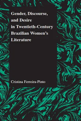 Rod, diskurz a túžba v brazílskej ženskej literatúre dvadsiateho storočia - Gender, Discourse, and Desire in Twentieth-Century Brazilian Women's Literature