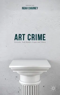 Zločin v umení: Teroristky, vykrádačky hrobov, falšovateľky a zlodejky - Art Crime: Terrorists, Tomb Raiders, Forgers and Thieves