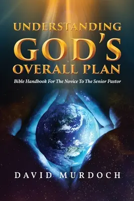 Pochopenie celkového Božieho plánu: Biblická príručka pre začínajúceho pastora - Understanding God's Overall Plan: Bible Handbook For The Novice To The Senior Pastor