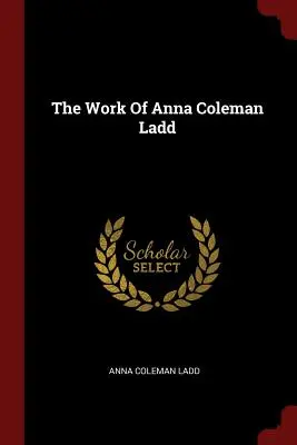 Dielo Anny Coleman Ladd - The Work Of Anna Coleman Ladd