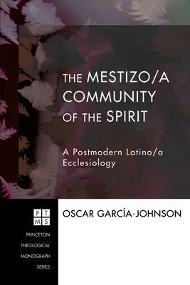 Mestizo/a komunita ducha: Postmoderná latinskoamerická ekleziológia - The Mestizo/a Community of the Spirit: A Postmodern Latino/a Ecclesiology