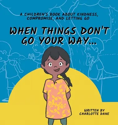 Keď sa ti nedarí... Detská kniha o láskavosti, kompromisoch a odpúšťaní - When Things Don't Go Your Way... A Children's Book About Kindness, Compromise, and Letting Go