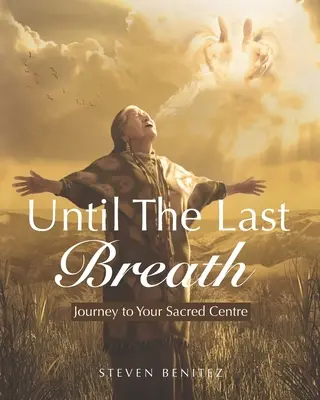 Do posledného dychu: Cesta do vášho posvätného centra - Until the Last Breath: Journey to Your Sacred Centre
