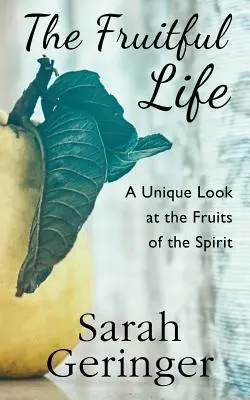 Plodný život: Jedinečný pohľad na ovocie Ducha - The Fruitful Life: A Unique Look at the Fruits of the Spirit
