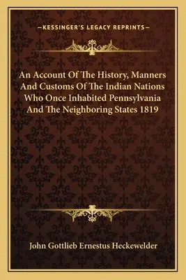 Správa o histórii, mravoch a zvykoch indiánskych národov, ktoré kedysi obývali Pensylvániu a susedné štáty 1819 - An Account Of The History, Manners And Customs Of The Indian Nations Who Once Inhabited Pennsylvania And The Neighboring States 1819