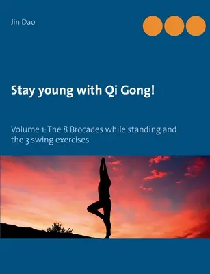 Zostaňte mladí s Qi Gong: Vydanie 1: 8 Brokátov v stoji a 3 hojdacie cvičenia - Stay young with Qi Gong: Volume 1: The 8 Brocades while standing and the 3 swing exercises