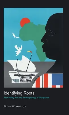 Identifikácia koreňov: Alex Haley a antropológia Písma - Identifying Roots: Alex Haley and the Anthropology of Scriptures