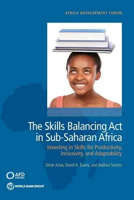 Vyvažovanie zručností v subsaharskej Afrike: Investovanie do zručností pre produktivitu, inkluzívnosť a prispôsobivosť - The Skills Balancing Act in Sub-Saharan Africa: Investing in Skills for Productivity, Inclusivity, and Adaptability