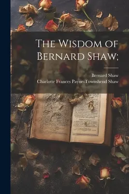 Múdrosť Bernarda Shawa; - The Wisdom of Bernard Shaw;