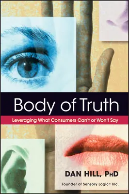 Telo pravdy: Využitie toho, čo spotrebitelia nemôžu alebo nechcú povedať - Body of Truth: Leveraging What Consumers Can't or Won't Say