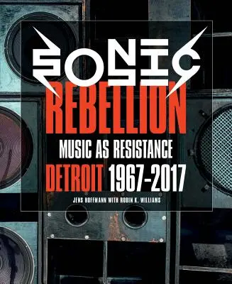 Zvuková vzbura: Hudba ako odpor: Detroit 1967-2017 - Sonic Rebellion: Music as Resistance: Detroit 1967-2017