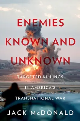 Známi a neznámi nepriatelia: cielené zabíjanie v amerických nadnárodných vojnách - Enemies Known and Unknown: Targeted Killings in America's Transnational Wars