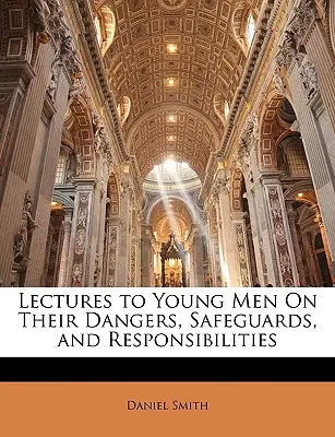 Prednášky pre mladých mužov o ich nebezpečenstvách, ochranných opatreniach a povinnostiach - Lectures to Young Men on Their Dangers, Safeguards, and Responsibilities