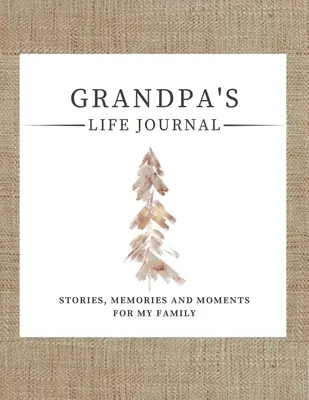 Dedov životný denník: Riadený pamätný denník na zdieľanie dedkovho života - Grandpa's Life Journal: Stories, Memories and Moments for My Family A Guided Memory Journal to Share Grandpa's Life