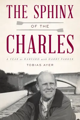 Charlesova sfinga: Rok na Harvarde s Harrym Parkerom - The Sphinx of the Charles: A Year at Harvard with Harry Parker
