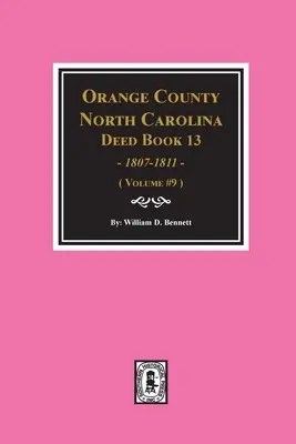 Orange County, North Carolina Deed Books 13, 1808-1811. (zväzok č. 9) - Orange County, North Carolina Deed Books 13, 1808-1811. (Volume #9)