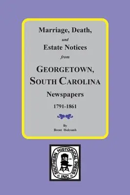Oznámenia o uzavretí manželstva, úmrtí a majetku z novín v Georgetowne, Južná Karolína, 1791-1861 - Marriage, Death and Estate Notices from Georgetown, South Carolina Newspapers 1791-1861