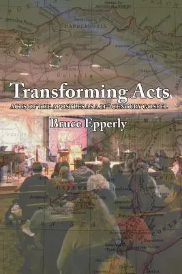 Transformujúce skutky: Skutky apoštolov ako evanjelium 21. storočia - Transforming Acts: Acts of the Apostles as a 21st Century Gospel