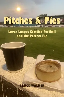 Pitches and Pie: Nižšia liga škótskeho futbalu a dokonalý koláč - Pitches and Pies: Lower League Scottish Football and the Perfect Pie