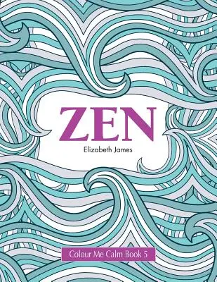 Kniha Vyfarbi ma na upokojenie 5: Zen - Colour Me Calm Book 5: Zen