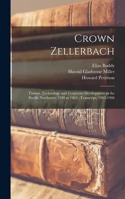 Koruna Zellerbach: Zellerbach: Drevo, technológia a rozvoj spoločnosti na severozápade Tichého oceánu v rokoch 1920 až 1965: Prepis, 1965-1966 - Crown Zellerbach: Timber, Technology and Corporate Development in the Pacific Northwest, 1920 to 1965: Transcript, 1965-1966