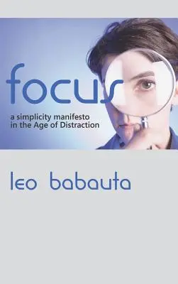 Sústredenie: Manifest jednoduchosti v dobe rozptýlenia - Focus: A Simplicity Manifesto in the Age of Distraction